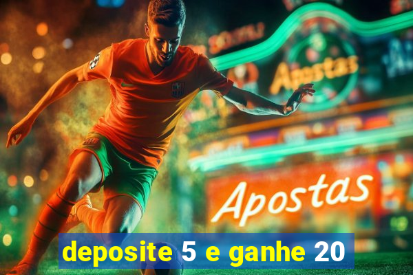 deposite 5 e ganhe 20